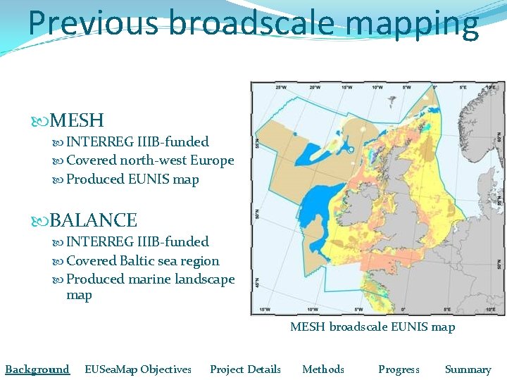 Previous broadscale mapping MESH INTERREG IIIB-funded Covered north-west Europe Produced EUNIS map BALANCE INTERREG