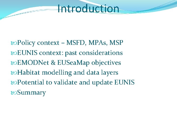 Introduction Policy context – MSFD, MPAs, MSP EUNIS context: past considerations EMODNet & EUSea.
