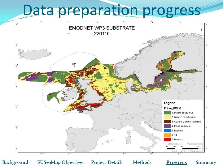 Data preparation progress Sediment: EMODNET Background EUSea. Map Objectives Project Details Methods Progress Summary