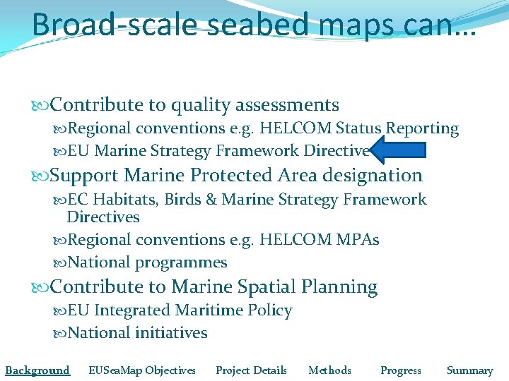 Broad-scale seabed maps can… Contribute to quality assessments Regional conventions e. g. HELCOM Status