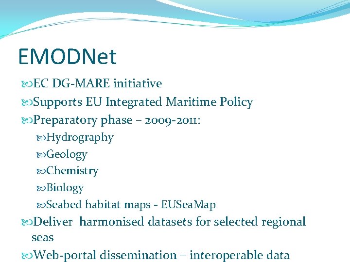 EMODNet EC DG-MARE initiative Supports EU Integrated Maritime Policy Preparatory phase – 2009 -2011:
