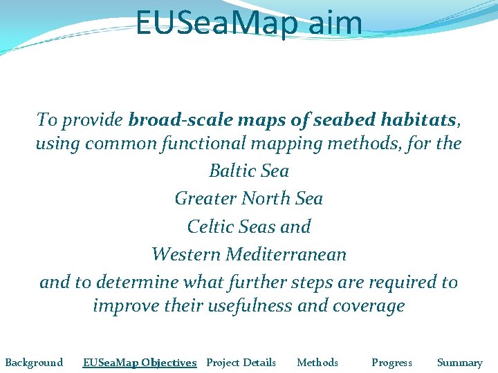 EUSea. Map aim To provide broad-scale maps of seabed habitats, using common functional mapping