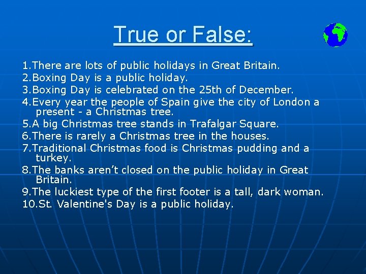 True or False: 1. There are lots of public holidays in Great Britain. 2.