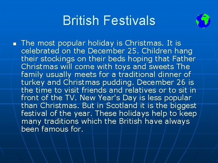 British Festivals n The most popular holiday is Christmas. It is celebrated on the