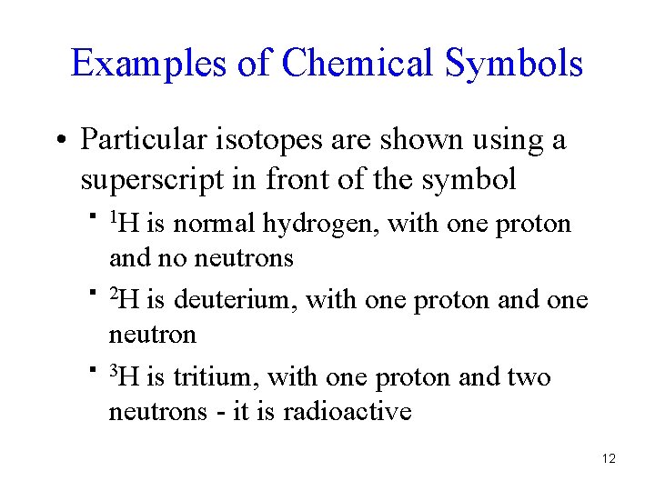 Examples of Chemical Symbols • Particular isotopes are shown using a superscript in front
