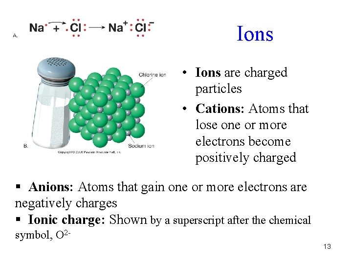 Ions • Ions are charged particles • Cations: Atoms that lose one or more