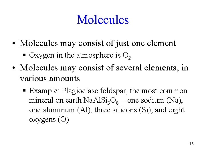 Molecules • Molecules may consist of just one element § Oxygen in the atmosphere