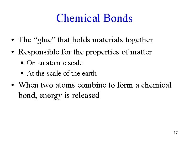 Chemical Bonds • The “glue” that holds materials together • Responsible for the properties