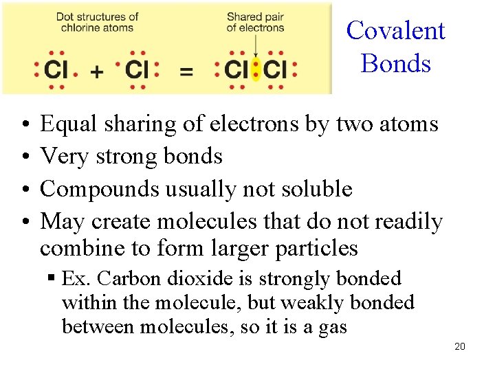 Covalent Bonds • • Equal sharing of electrons by two atoms Very strong bonds
