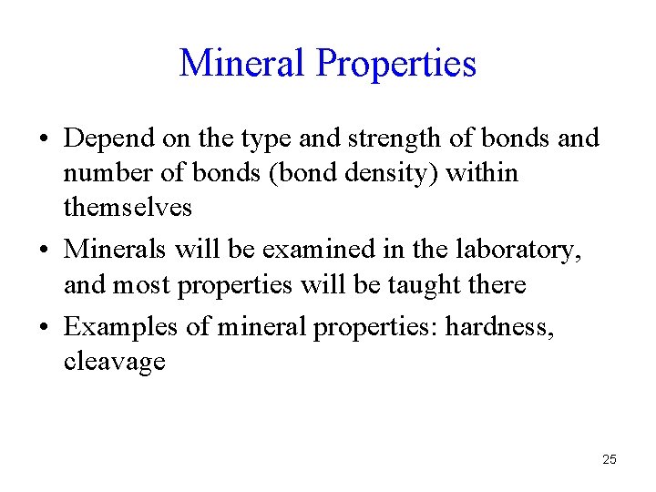 Mineral Properties • Depend on the type and strength of bonds and number of