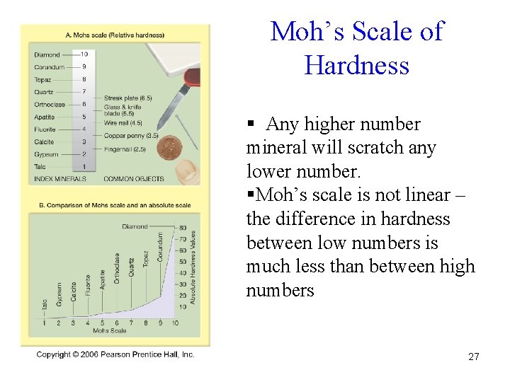 Moh’s Scale of Hardness § Any higher number mineral will scratch any lower number.