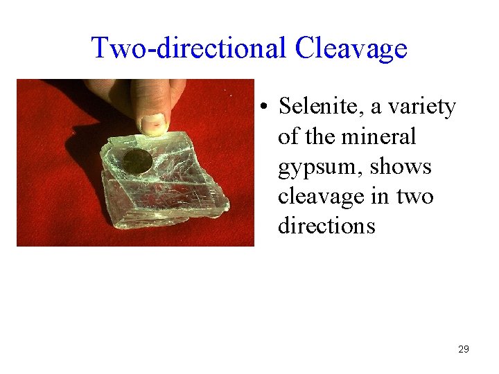 Two-directional Cleavage • Selenite, a variety of the mineral gypsum, shows cleavage in two