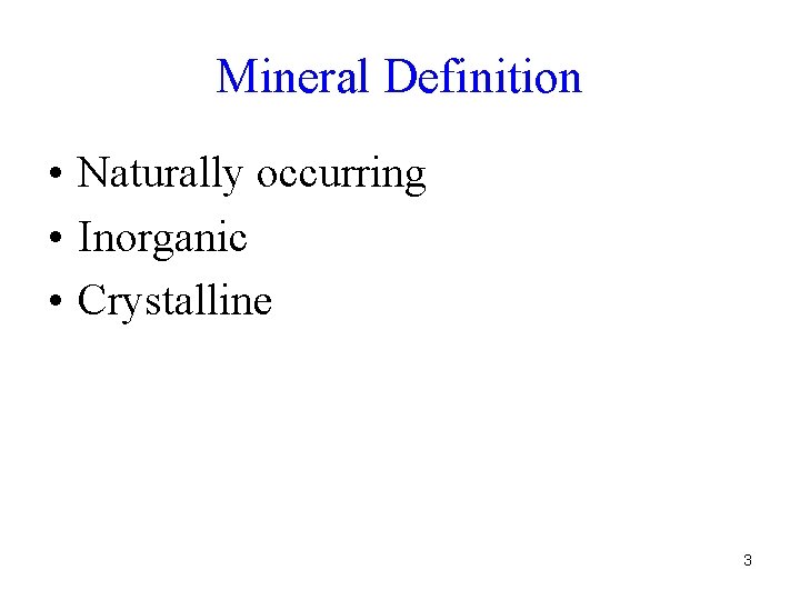 Mineral Definition • Naturally occurring • Inorganic • Crystalline 3 