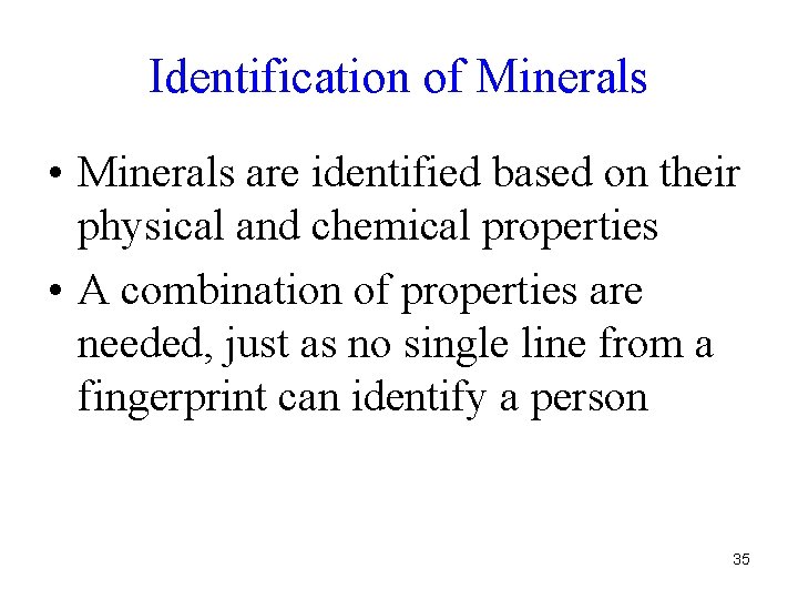 Identification of Minerals • Minerals are identified based on their physical and chemical properties