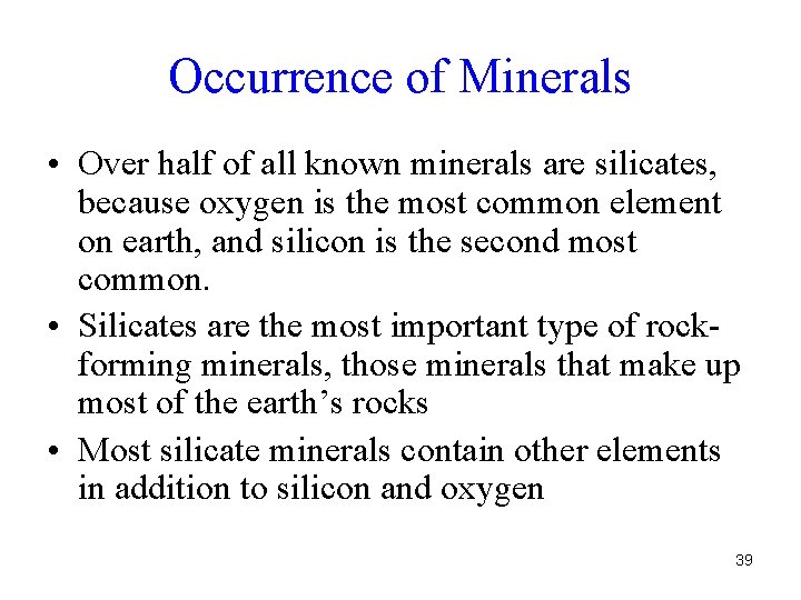 Occurrence of Minerals • Over half of all known minerals are silicates, because oxygen