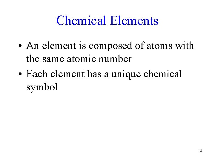 Chemical Elements • An element is composed of atoms with the same atomic number