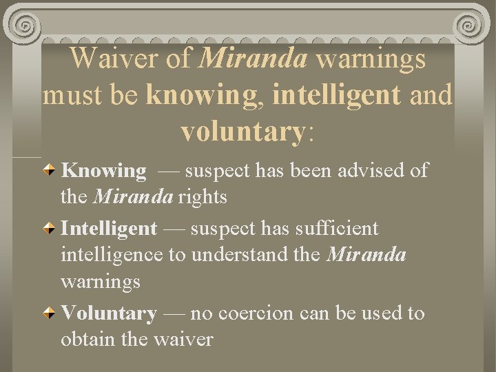 Waiver of Miranda warnings must be knowing, intelligent and voluntary: Knowing — suspect has