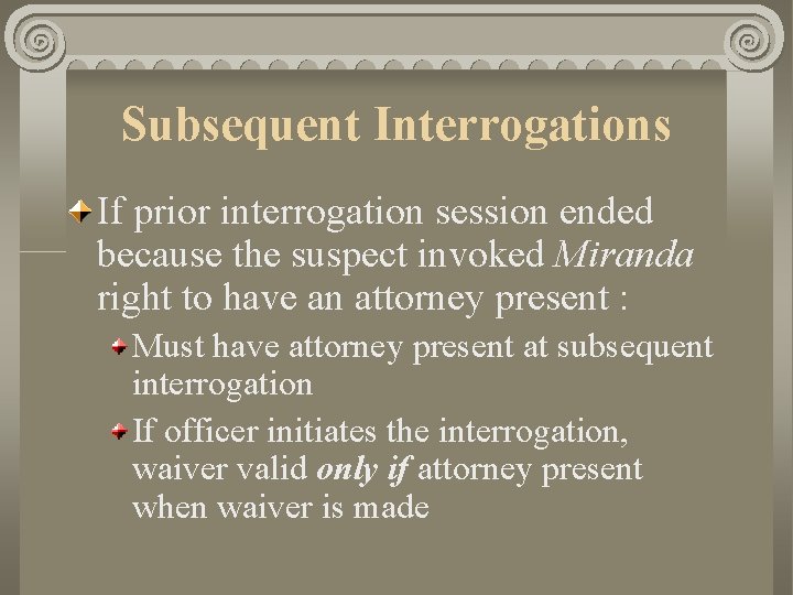 Subsequent Interrogations If prior interrogation session ended because the suspect invoked Miranda right to