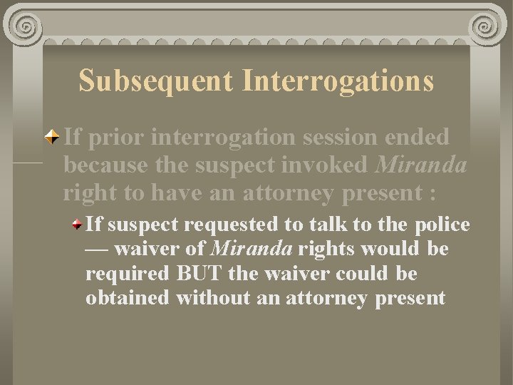 Subsequent Interrogations If prior interrogation session ended because the suspect invoked Miranda right to