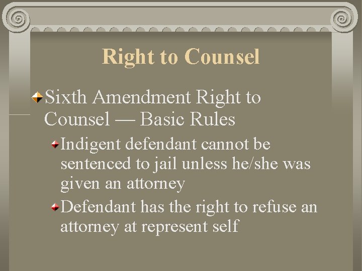 Right to Counsel Sixth Amendment Right to Counsel — Basic Rules Indigent defendant cannot