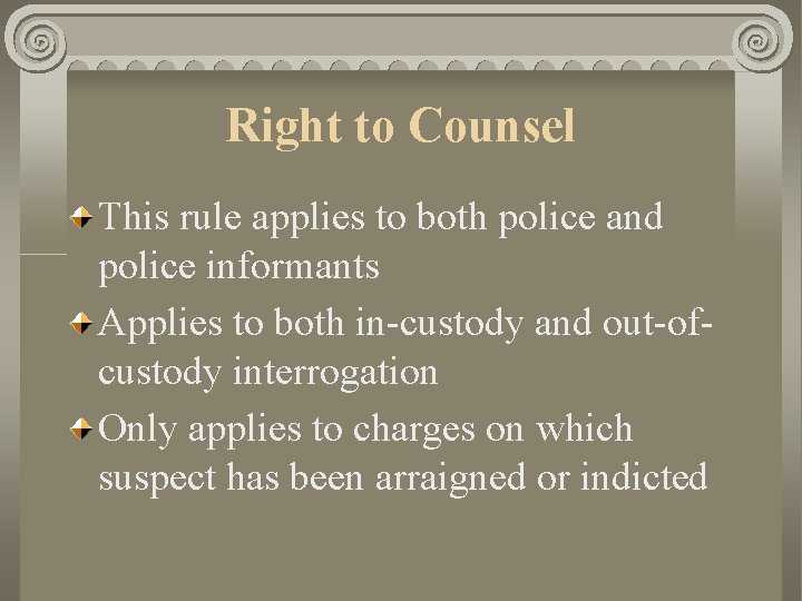 Right to Counsel This rule applies to both police and police informants Applies to