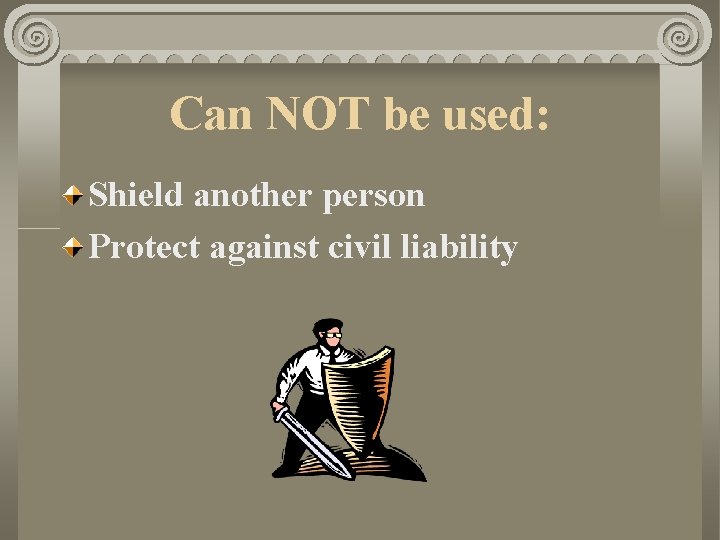 Can NOT be used: Shield another person Protect against civil liability 