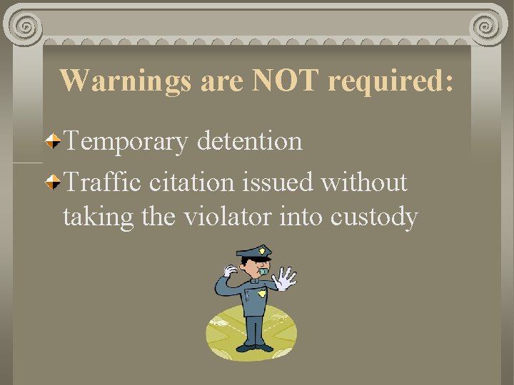 Warnings are NOT required: Temporary detention Traffic citation issued without taking the violator into