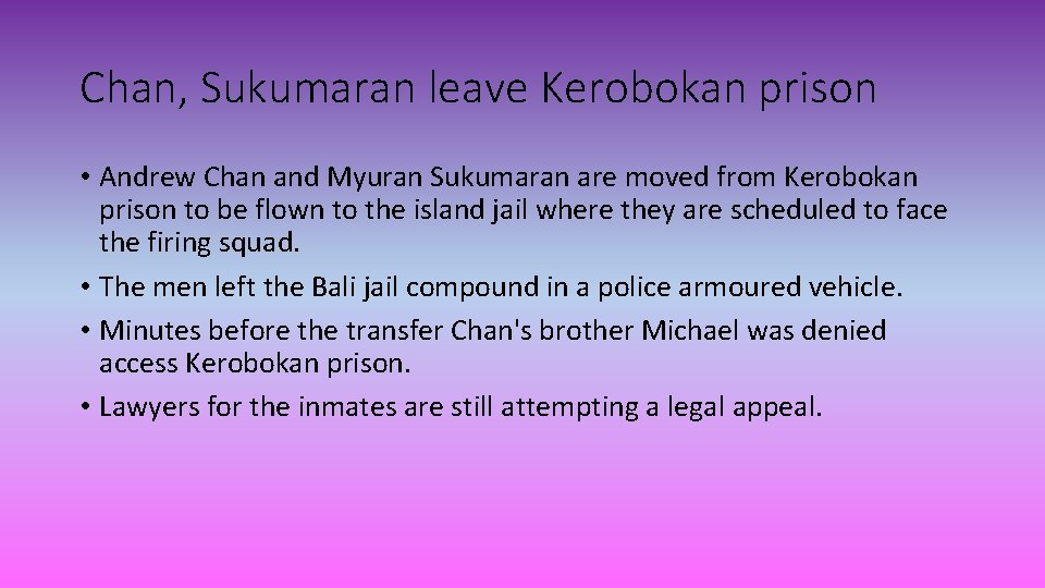 Chan, Sukumaran leave Kerobokan prison • Andrew Chan and Myuran Sukumaran are moved from