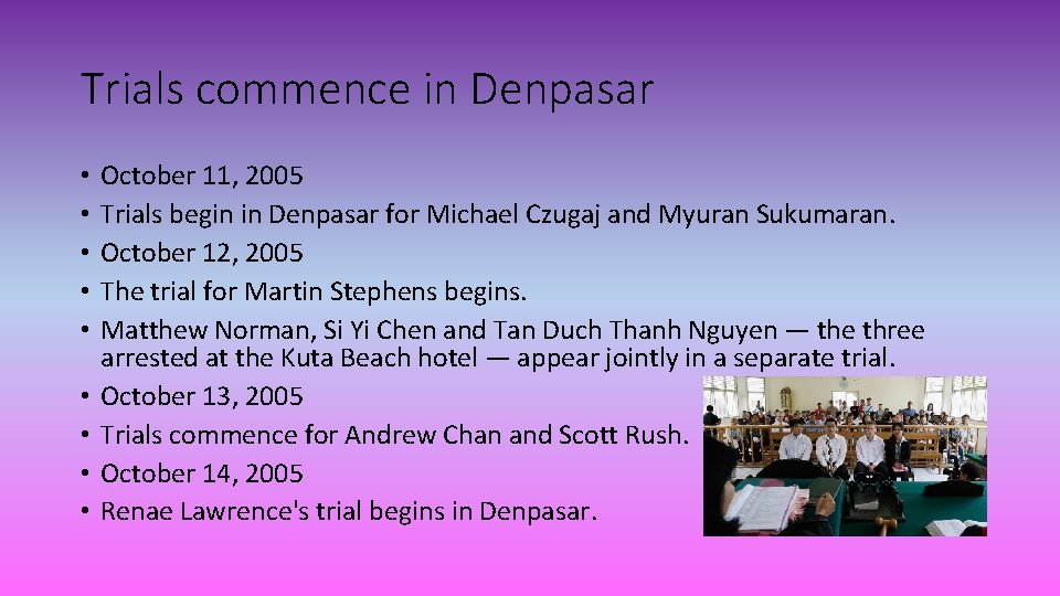 Trials commence in Denpasar • • • October 11, 2005 Trials begin in Denpasar