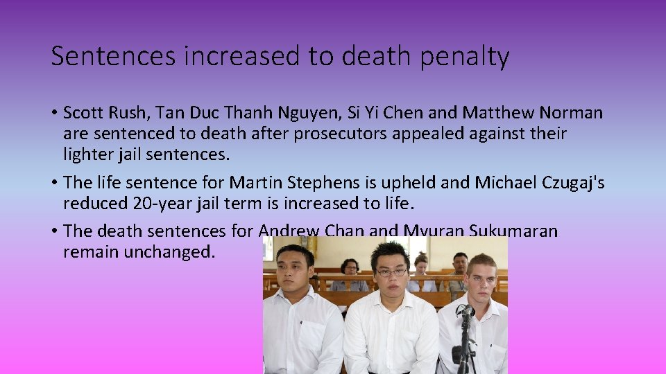 Sentences increased to death penalty • Scott Rush, Tan Duc Thanh Nguyen, Si Yi