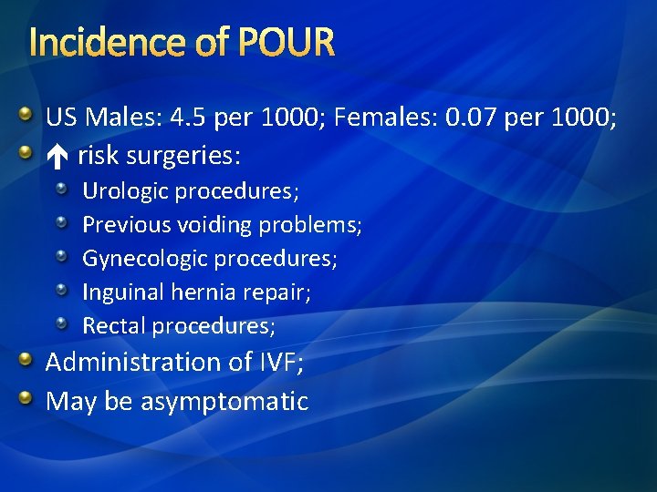 Incidence of POUR US Males: 4. 5 per 1000; Females: 0. 07 per 1000;