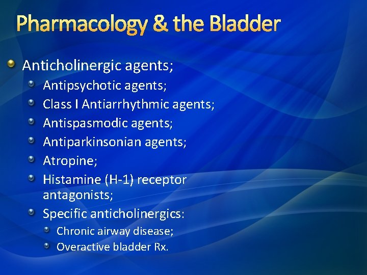 Pharmacology & the Bladder Anticholinergic agents; Antipsychotic agents; Class I Antiarrhythmic agents; Antispasmodic agents;