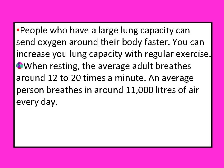  • People who have a large lung capacity can send oxygen around their