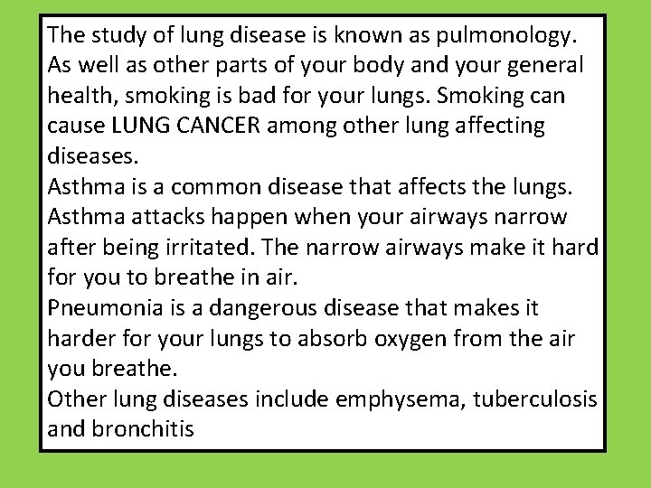 The study of lung disease is known as pulmonology. As well as other parts