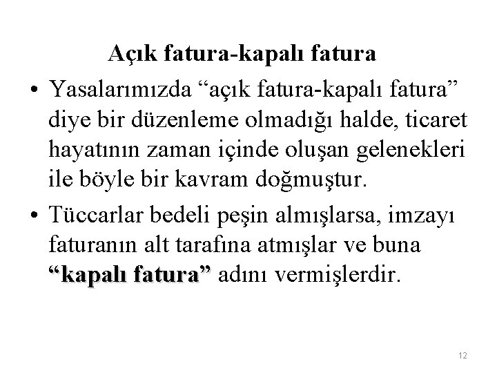 Açık fatura-kapalı fatura • Yasalarımızda “açık fatura-kapalı fatura” diye bir düzenleme olmadığı halde, ticaret