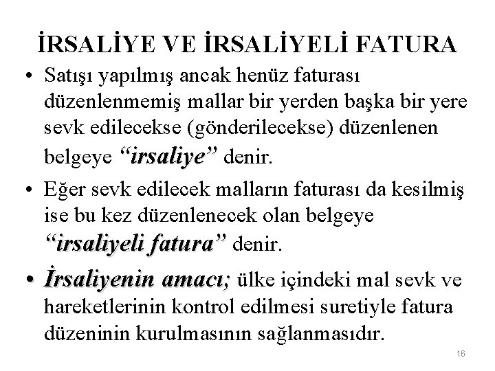 İRSALİYE VE İRSALİYELİ FATURA • Satışı yapılmış ancak henüz faturası düzenlenmemiş mallar bir yerden