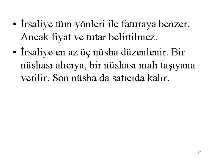  • İrsaliye tüm yönleri ile faturaya benzer. Ancak fiyat ve tutar belirtilmez. •