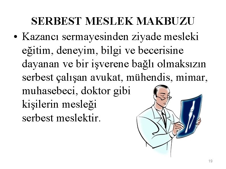 SERBEST MESLEK MAKBUZU • Kazancı sermayesinden ziyade mesleki eğitim, deneyim, bilgi ve becerisine dayanan