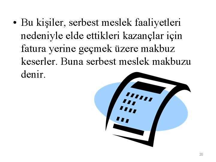  • Bu kişiler, serbest meslek faaliyetleri nedeniyle elde ettikleri kazançlar için fatura yerine