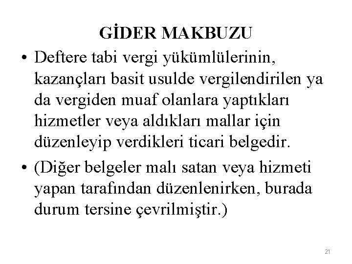 GİDER MAKBUZU • Deftere tabi vergi yükümlülerinin, kazançları basit usulde vergilendirilen ya da vergiden