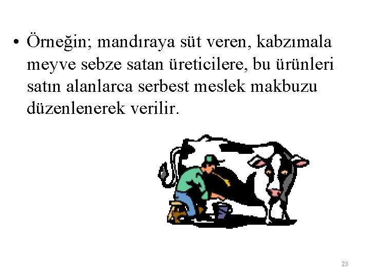  • Örneğin; mandıraya süt veren, kabzımala meyve sebze satan üreticilere, bu ürünleri satın