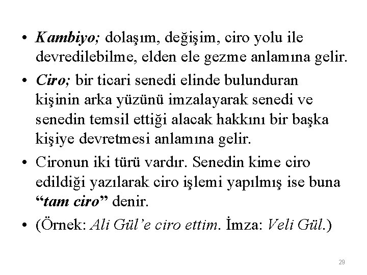  • Kambiyo; dolaşım, değişim, ciro yolu ile devredilebilme, elden ele gezme anlamına gelir.