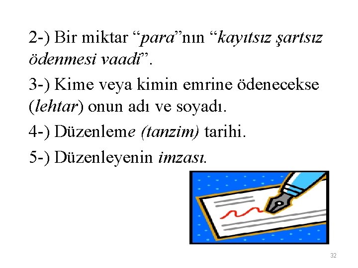 2 -) Bir miktar “para”nın “kayıtsız şartsız ödenmesi vaadi”. 3 -) Kime veya kimin