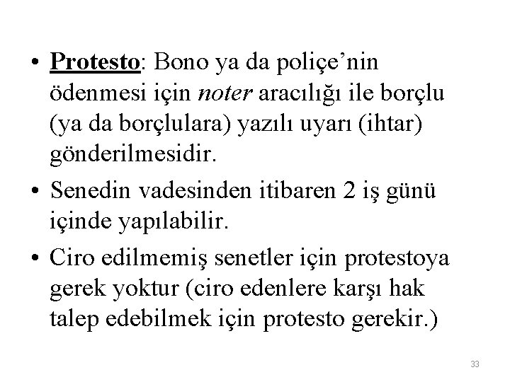  • Protesto: Bono ya da poliçe’nin ödenmesi için noter aracılığı ile borçlu (ya