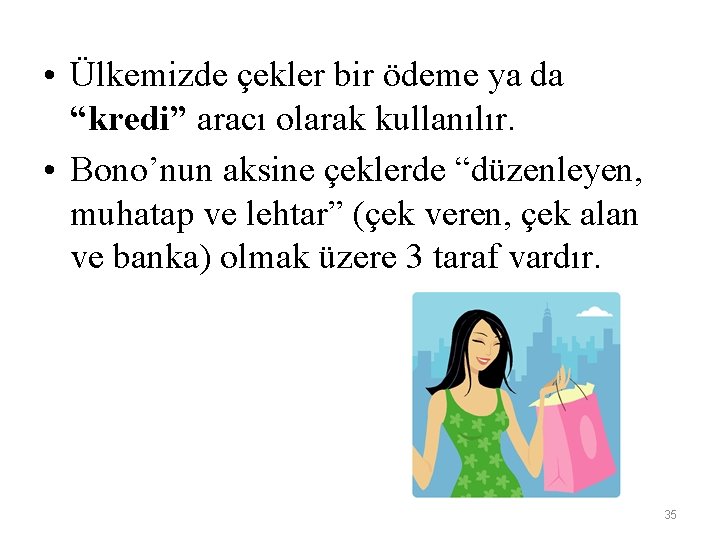  • Ülkemizde çekler bir ödeme ya da “kredi” aracı olarak kullanılır. • Bono’nun