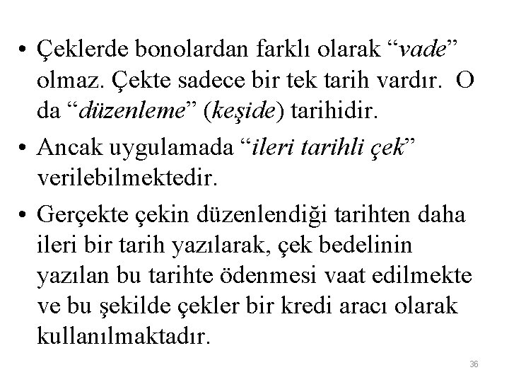  • Çeklerde bonolardan farklı olarak “vade” olmaz. Çekte sadece bir tek tarih vardır.