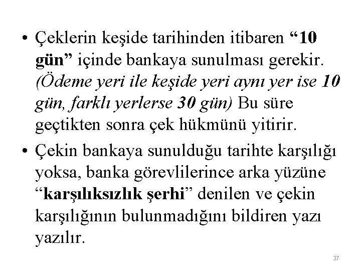  • Çeklerin keşide tarihinden itibaren “ 10 gün” içinde bankaya sunulması gerekir. (Ödeme