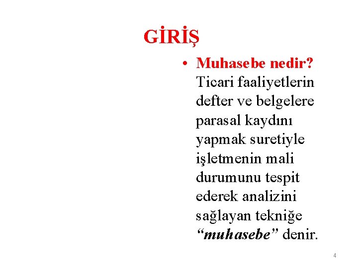 GİRİŞ • Muhasebe nedir? Ticari faaliyetlerin defter ve belgelere parasal kaydını yapmak suretiyle işletmenin