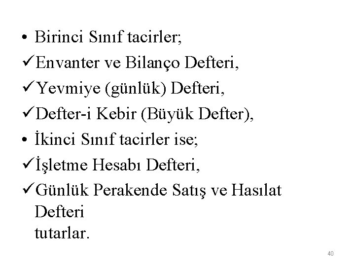  • Birinci Sınıf tacirler; üEnvanter ve Bilanço Defteri, üYevmiye (günlük) Defteri, üDefter-i Kebir