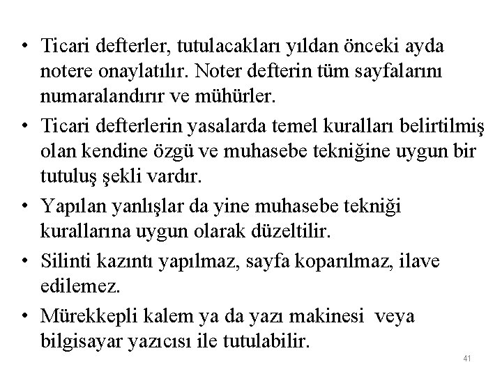  • Ticari defterler, tutulacakları yıldan önceki ayda notere onaylatılır. Noter defterin tüm sayfalarını